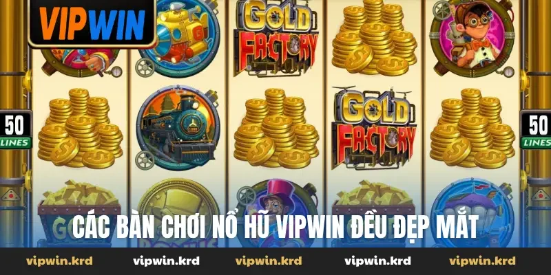 Các bàn chơi nổ hũ Vipwin đều đẹp mắt
