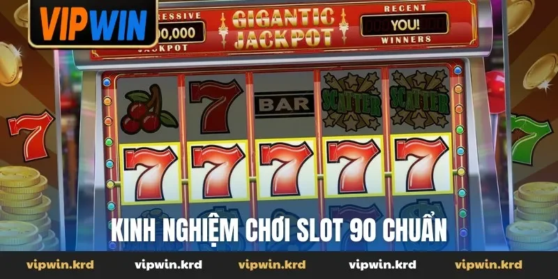 Kinh nghiệm chơi slot 90 chuẩn