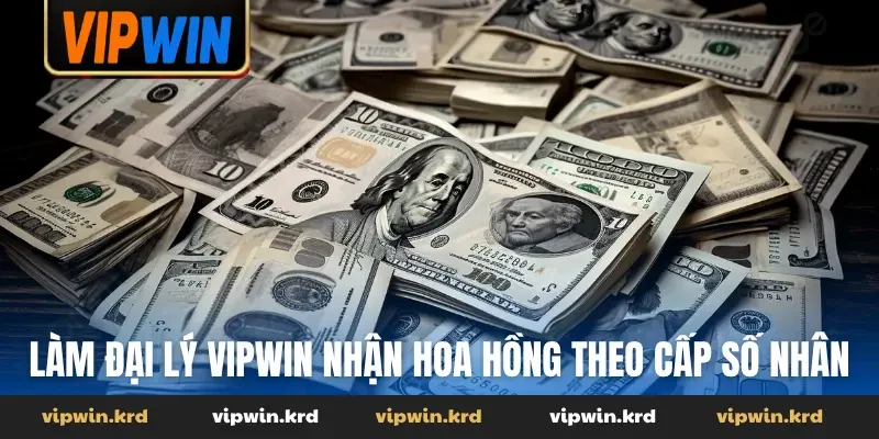 Làm đại lý Vipwin nhận hoa hồng theo cấp số nhân